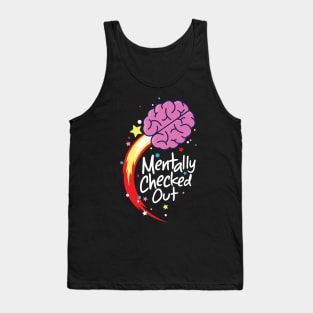 Mentally Checked Out Tank Top